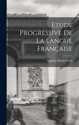 Etude Progressive de la Langue Franaise - Stern, Sigmon Martin