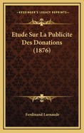 Etude Sur La Publicite Des Donations (1876)