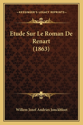 Etude Sur Le Roman de Renart (1863) - Jonckbloet, Willem Jozef Andries