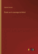 Etude Sur Le Sauvage Du Bresil