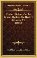 Etudes Cliniques Sur La Grande Hysterie Ou Hystero Epilepsie V1 (1885)