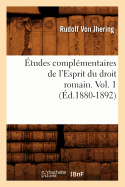 Etudes Complementaires de l'Esprit Du Droit Romain. Vol. 1 (Ed.1880-1892)