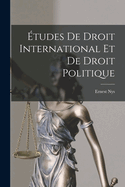 Etudes de Droit International Et de Droit Politique