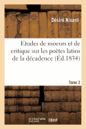 Etudes de Moeurs Et de Critique Sur Les Po?tes Latins de la D?cadence T02