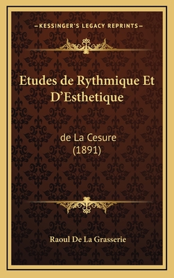 Etudes de Rythmique Et D'Esthetique: de La Cesure (1891) - De La Grasserie, Raoul