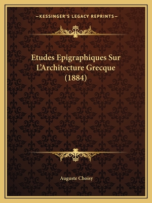 Etudes Epigraphiques Sur L'Architecture Grecque (1884) - Choisy, Auguste