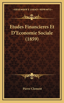 Etudes Financieres Et D'Economie Sociale (1859) - Clement, Pierre, ARC