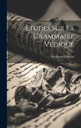 Etudes Sur La Grammaire Vdique