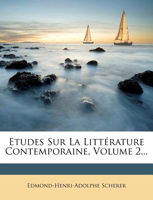 Etudes Sur La Litt?rature Contemporaine, Volume 2... - Scherer, Edmond-Henri-Adolphe