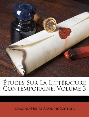 Etudes Sur La Litterature Contemporaine, Volume 3 - Scherer, Edmond Henri Adolphe