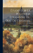 Etudes Sur La Politique Etrangere Du Duc de Chioseul