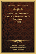 Etudes Sur La Propriete Litteraire En France Et En Angleterre (1858)