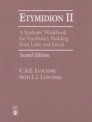Etymidion II: A Students' Workbook for Vocabulary Building from Latin and Greek - Luschnig, Cecelia Eaton
