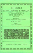 Etymologiarum Sive Originum Libri XX: Volume I: Books I-X - Isidore, and Lindsay, W M (Editor)