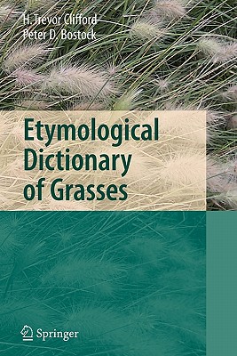 Etymological Dictionary of Grasses - Clifford, Harold T., and Bostock, Peter D.