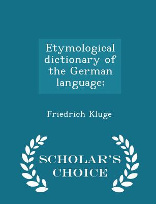 Etymological Dictionary of the German Language; - Scholar's Choice Edition - Kluge, Friedrich