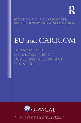 EU and CARICOM: Dilemmas versus Opportunities on Development, Law and Economics - Elias Roberts, Alicia (Editor), and Hardy, Stephen (Editor), and Huck, Winfried (Editor)