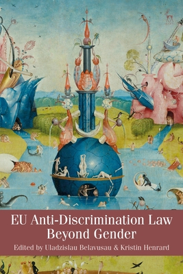 EU Anti-Discrimination Law Beyond Gender - Belavusau, Uladzislau (Editor), and Henrard, Kristin (Editor)