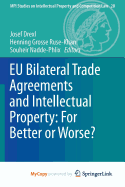 EU Bilateral Trade Agreements and Intellectual Property: For Better or Worse?