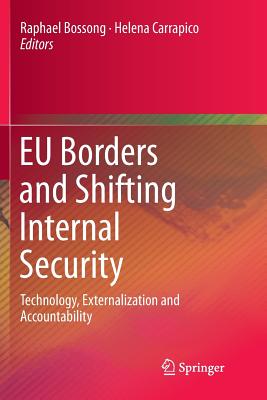 EU Borders and Shifting Internal Security: Technology, Externalization and Accountability - Bossong, Raphael (Editor), and Carrapico, Helena (Editor)