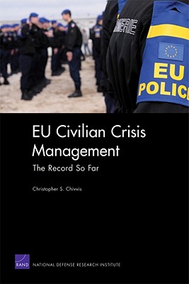 EU Civilian Crisis Management: The Record So Far - Chivvis, Christopher S