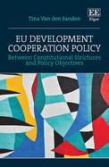 EU Development Cooperation Policy: Between Constitutional Strictures and Policy Objectives