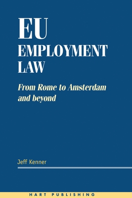 EU Employment Law: From Rome to Amsterdam and Beyond - Kenner, Jeff