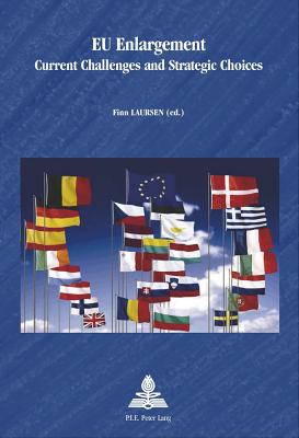 EU Enlargement: Current Challenges and Strategic Choices - Schulz-Forberg, Hagen (Series edited by), and Laursen, Finn (Editor)