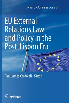 EU External Relations Law and Policy in the Post-Lisbon Era - Cardwell, Paul James (Editor)