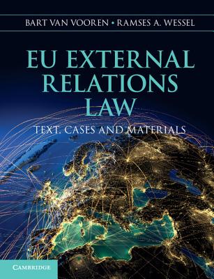 EU External Relations Law: Text, Cases and Materials - Van Vooren, Bart, and Wessel, Ramses A.