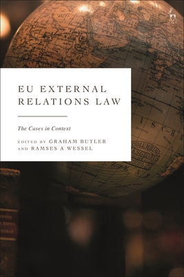 EU External Relations Law: The Cases in Context - Butler, Graham (Editor), and Wessel, Ramses A (Editor)