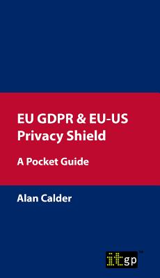 Eu Gdpr & Eu-Us Privacy Shield: A Pocket Guide - It Governance Publishing (Editor)