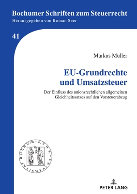 Eu-Grundrechte Und Umsatzsteuer: Der Einfluss Des Unionsrechtlichen Allgemeinen Gleichheitssatzes Auf Den Vorsteuerabzug - Seer, Roman, and M?ller, Markus