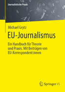 EU-Journalismus: Ein Handbuch fr Theorie und Praxis. Mit Beitrgen von EU-Korrespondent:innen