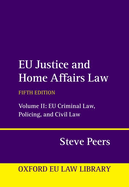 EU Justice and Home Affairs Law: Volume II: EU Criminal Law, Policing, and Civil Law