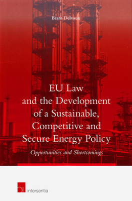 Eu Law and the Development of a Sustainable, Competitive and Secure Energy Policy: Opportunities and Shortcomings - Delvaux, Bram
