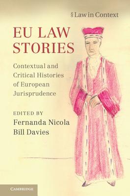 EU Law Stories: Contextual and Critical Histories of European Jurisprudence - Nicola, Fernanda (Editor), and Davies, Bill (Editor)