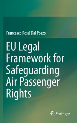 EU Legal Framework for Safeguarding Air Passenger Rights - Rossi Dal Pozzo, Francesco