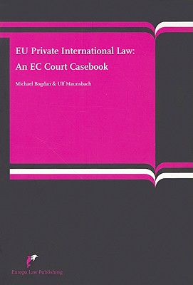 Eu Private International Law: An EC Court Casebook - Bogdan, Michael, and Maunsbach, Ulf