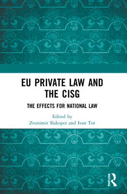 EU Private Law and the CISG: The Effects for National Law - Slakoper, Zvonimir (Editor), and Tot, Ivan (Editor)