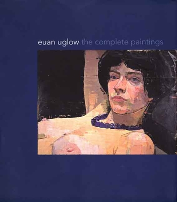 Euan Uglow: The Complete Paintings - Kendall, Richard, and Lampert, Catherine