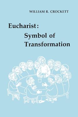 Eucharist: Symbol of Transformation - Crockett, William R