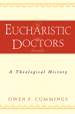 Eucharistic Doctors: A Theological History - Cummings, Owen F
