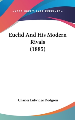 Euclid And His Modern Rivals (1885) - Dodgson, Charles Lutwidge