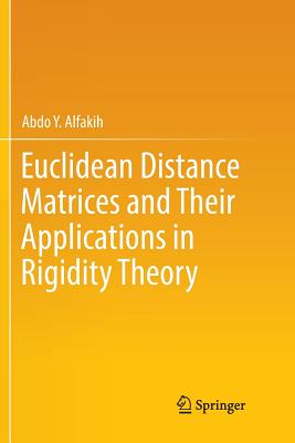 Euclidean Distance Matrices and Their Applications in Rigidity Theory - Alfakih, Abdo Y