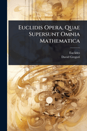 Euclidis Opera, Quae Supersunt Omnia Mathematica
