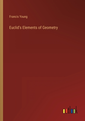 Euclid's Elements of Geometry - Young, Francis