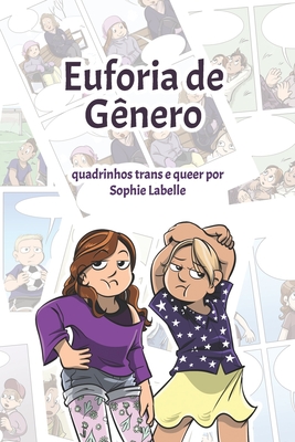 Euforia de G?nero: Quadrinhos trans e queer por Sophie Labelle - Labelle, Sophie