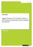 Eugne Ionescos "La Cantatrice Chauve". Das Theater des Absurden und die Tragdie der Sprache