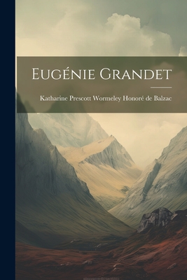 Eugnie Grandet - De Balzac, Katharine Prescott Wormeley